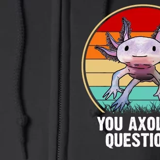 Funny You Axolotl Questions Full Zip Hoodie