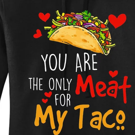 funny You Are The Only Meat For My Tacos Lover Women's Pullover Hoodie