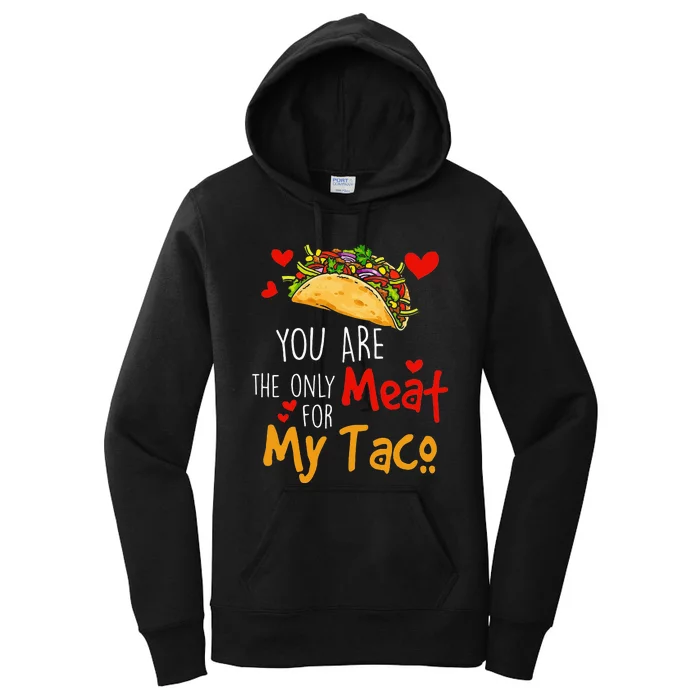 funny You Are The Only Meat For My Tacos Lover Women's Pullover Hoodie