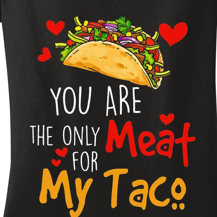 funny You Are The Only Meat For My Tacos Lover Women's V-Neck T-Shirt