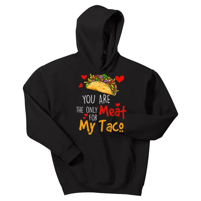 funny You Are The Only Meat For My Tacos Lover Kids Hoodie