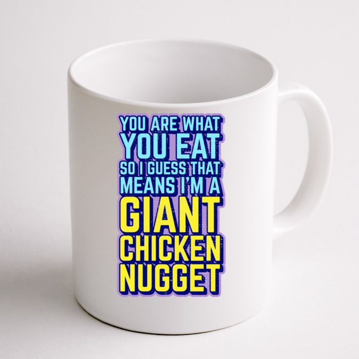 Funny You Are What You Eat I'm A Giant Chicken Nugget Great Gift Front & Back Coffee Mug