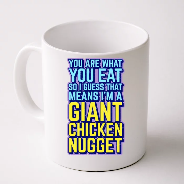 Funny You Are What You Eat I'm A Giant Chicken Nugget Great Gift Front & Back Coffee Mug