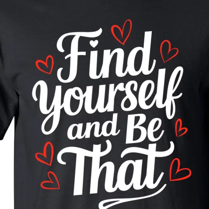 Find Yourself And Be That Find Inspirational Tall T-Shirt