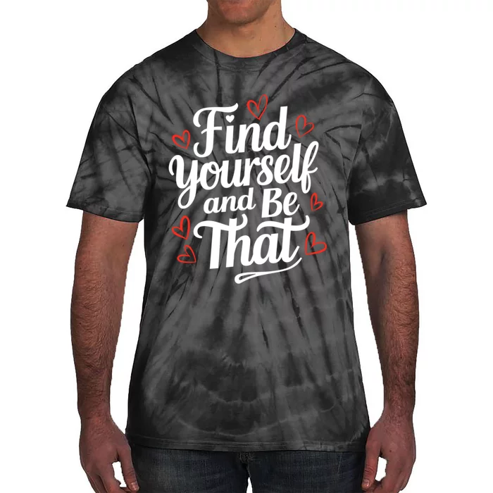 Find Yourself And Be That Find Inspirational Tie-Dye T-Shirt