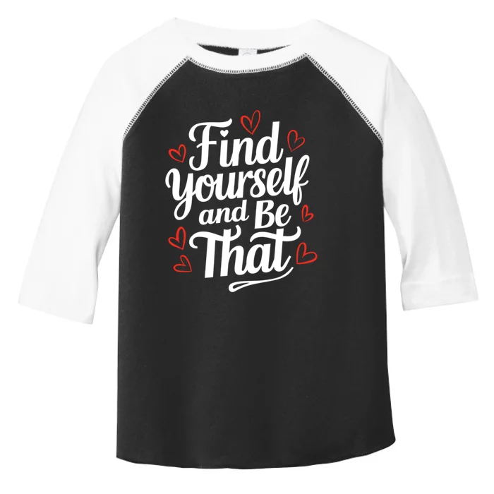 Find Yourself And Be That Find Inspirational Toddler Fine Jersey T-Shirt