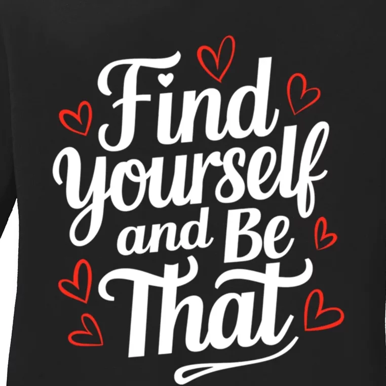 Find Yourself And Be That Find Inspirational Ladies Long Sleeve Shirt