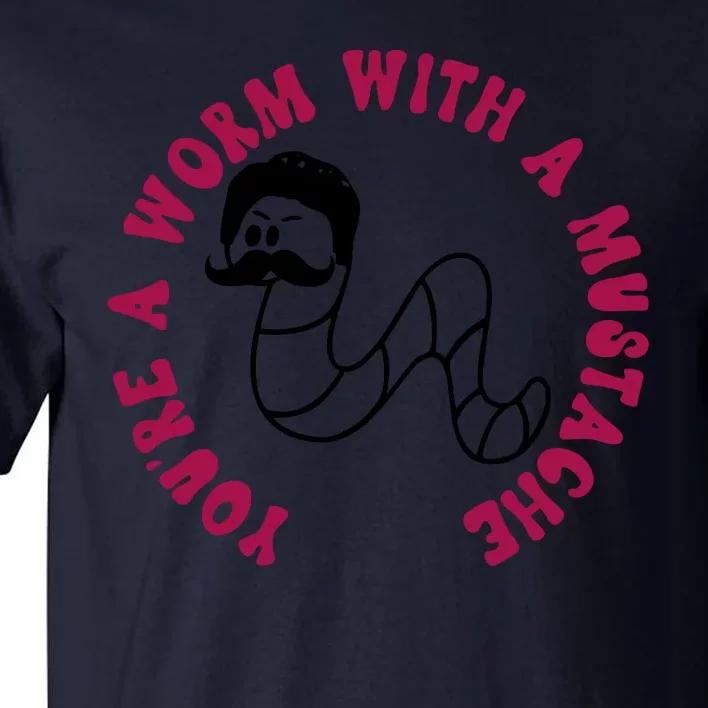 Funny You’re A Worm With A Mustache Meme For Men Women Tall T-Shirt