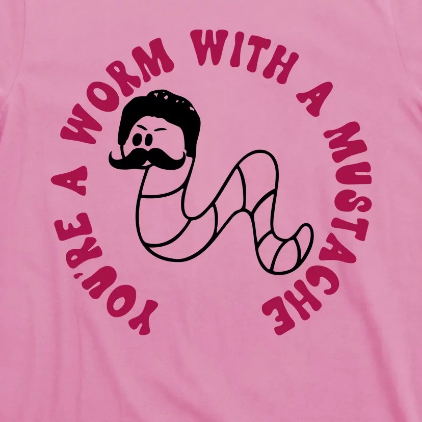 Funny You’re A Worm With A Mustache Meme For Men Women T-Shirt