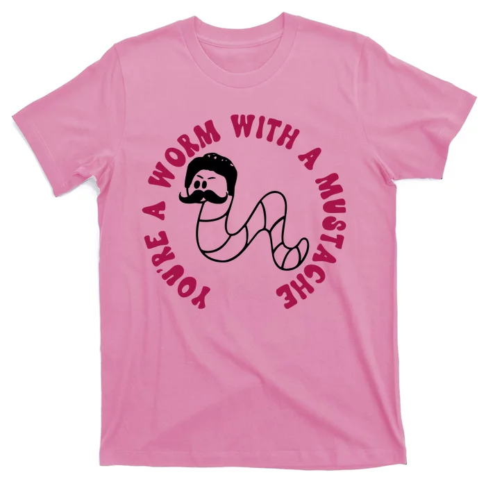 Funny You’re A Worm With A Mustache Meme For Men Women T-Shirt