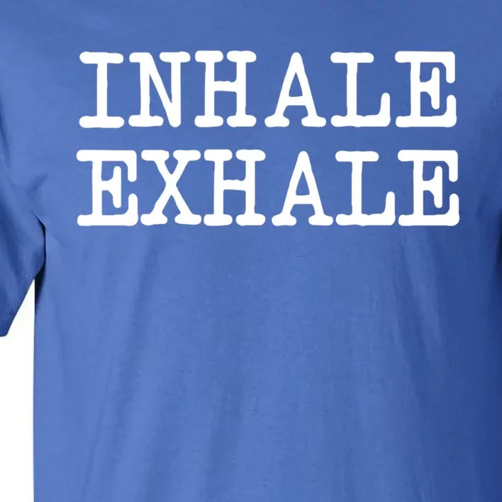 Funny Yoga Breathe Zen Love Quote Inhale Exhale Cool Gift Tall T-Shirt