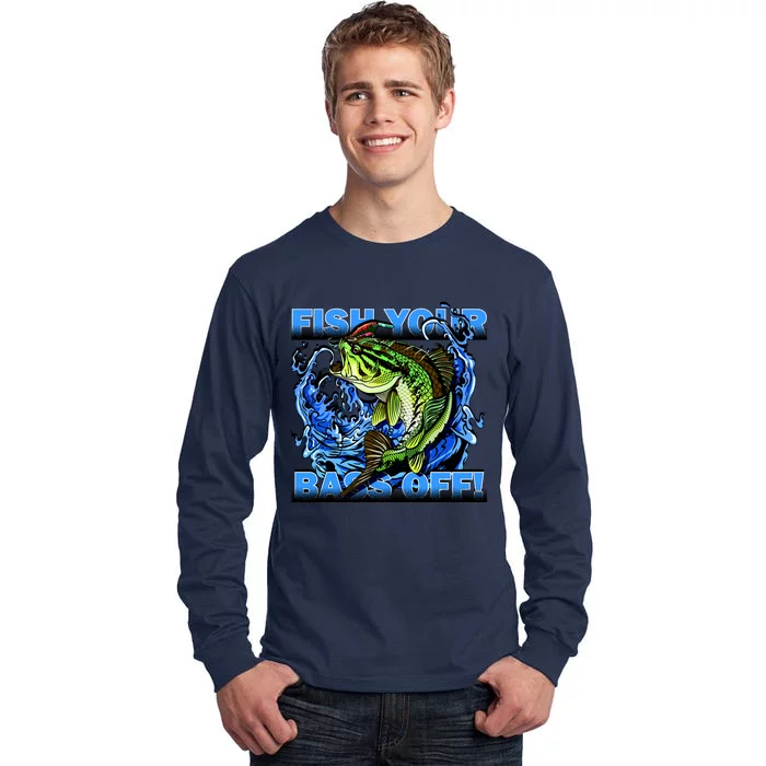 Fish Your Bass Off Funny Fishing Tall Long Sleeve T-Shirt