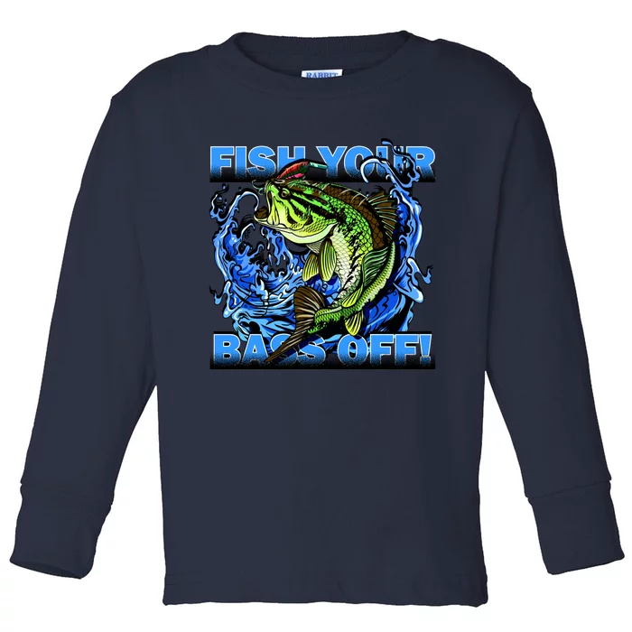 Fish Your Bass Off Funny Fishing Toddler Long Sleeve Shirt