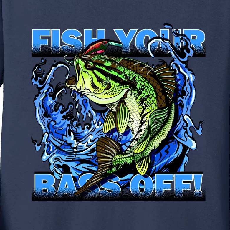 Fish Your Bass Off Funny Fishing Kids Long Sleeve Shirt