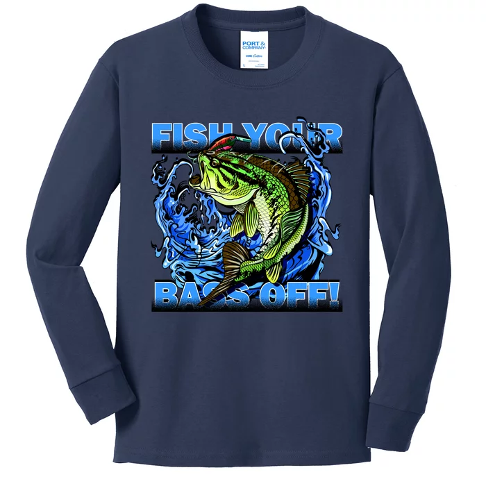 Fish Your Bass Off Funny Fishing Kids Long Sleeve Shirt