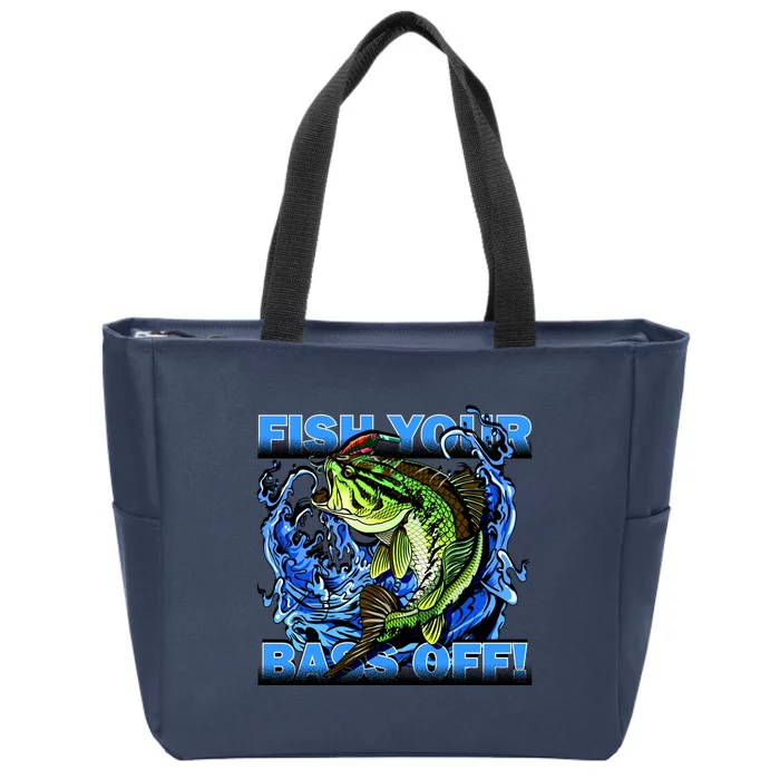 Fish Your Bass Off Funny Fishing Zip Tote Bag