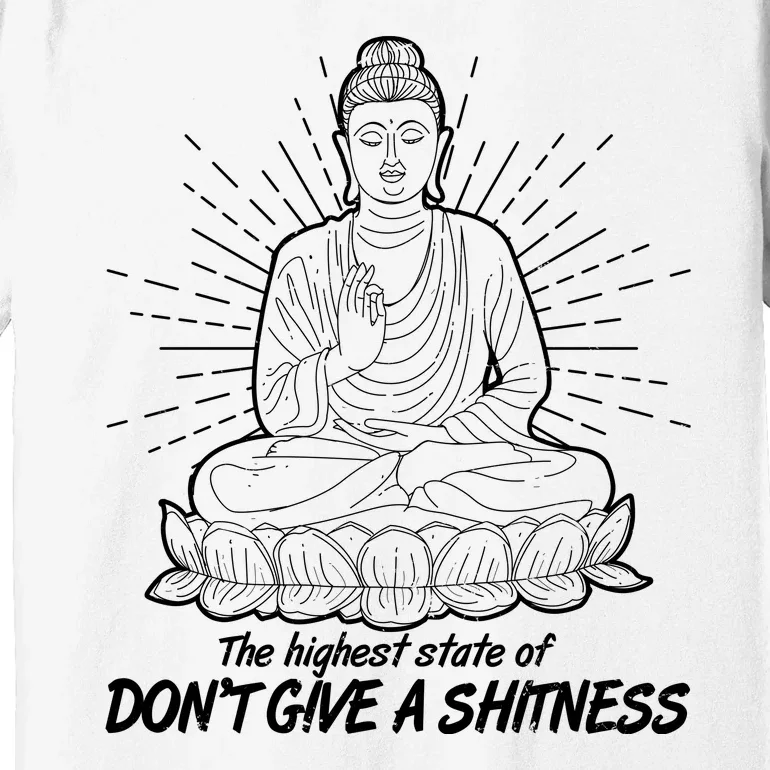 Funny Yoga Buddha The Highest State Of Don't Give A Shitness Premium T-Shirt