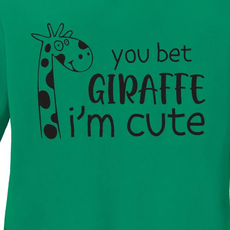 Funny You Bet Giraffe IM Cute Giraffe Lover And Girl Ladies Long Sleeve Shirt