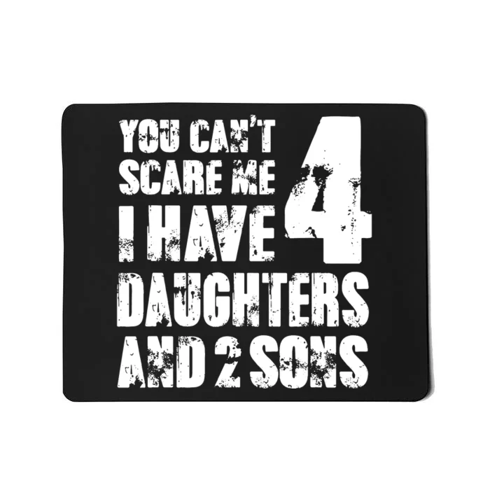 Fun You Cant Scare Me I Have 4 Daughter And Two Sons Mousepad