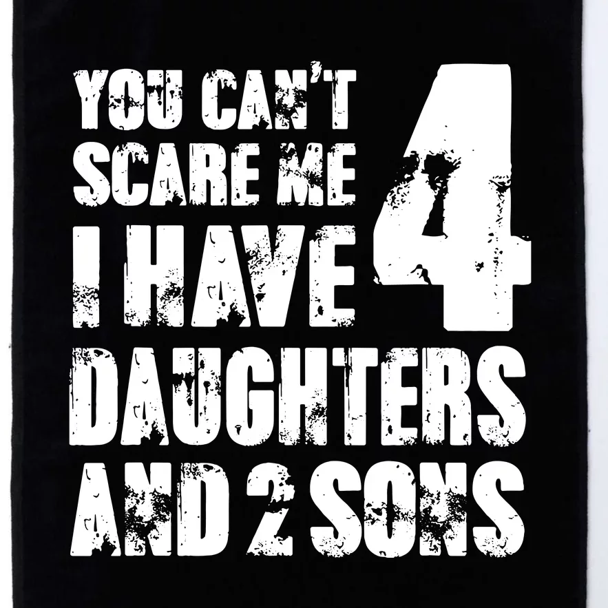 Fun You Cant Scare Me I Have 4 Daughter And Two Sons Platinum Collection Golf Towel