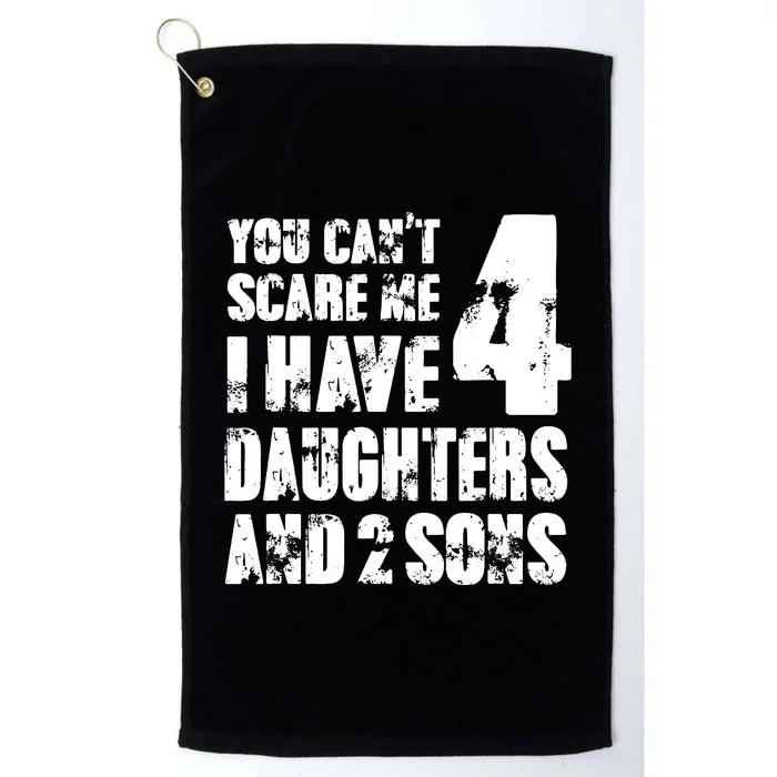 Fun You Cant Scare Me I Have 4 Daughter And Two Sons Platinum Collection Golf Towel