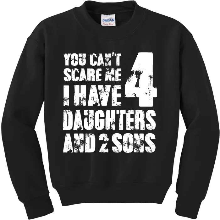 Fun You Cant Scare Me I Have 4 Daughter And Two Sons Kids Sweatshirt