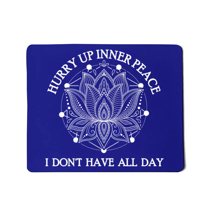 Funny Yoga Cool Gift Hurry Up Inner Peace I Dont Have All Day Great Gift Mousepad