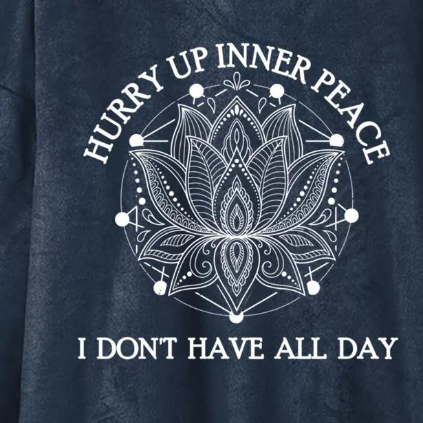 Funny Yoga Cool Gift Hurry Up Inner Peace I Dont Have All Day Great Gift Hooded Wearable Blanket