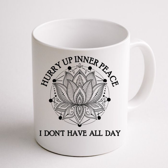 Funny Yoga Cool Gift Hurry Up Inner Peace I Dont Have All Day Great Gift Front & Back Coffee Mug