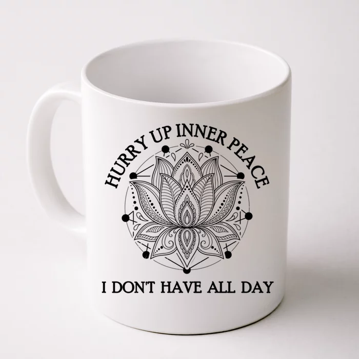 Funny Yoga Cool Gift Hurry Up Inner Peace I Dont Have All Day Great Gift Front & Back Coffee Mug