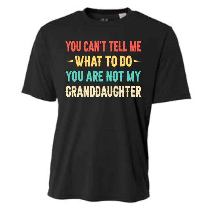 Funny You Can't Tell Me What To Do You Are Not My Granddaughter Cooling Performance Crew T-Shirt