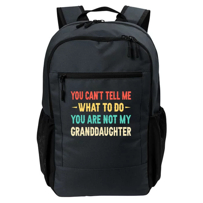 Funny You Can't Tell Me What To Do You Are Not My Granddaughter Daily Commute Backpack