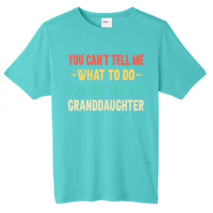 Funny You Can't Tell Me What To Do You Are Not My Granddaughter ChromaSoft Performance T-Shirt