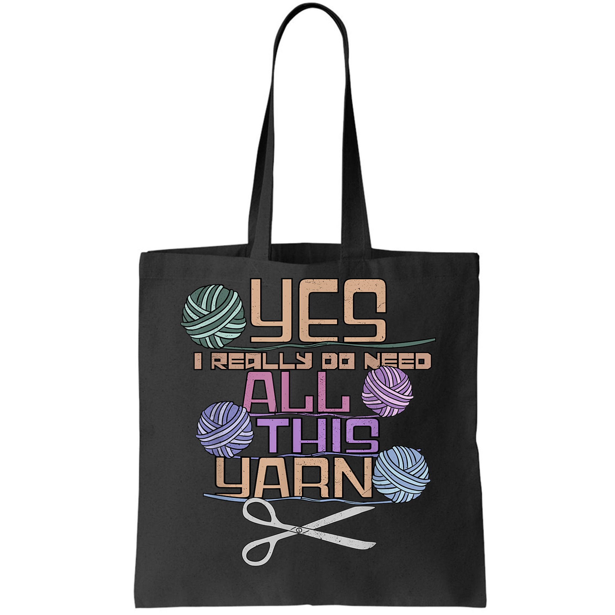 Yes I Really Do Need All This Yarn Funny Knitting Tote Bag