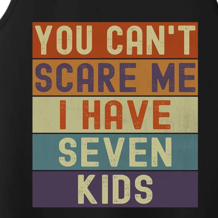 Funny You Cant Scare Me I Have 7 Sarcastic Mom Dad Gift Performance Tank