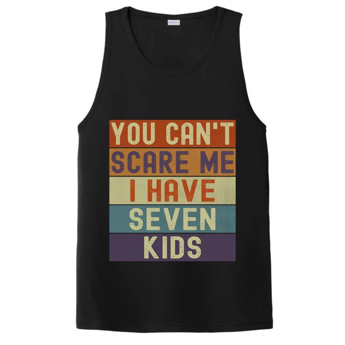 Funny You Cant Scare Me I Have 7 Sarcastic Mom Dad Gift Performance Tank