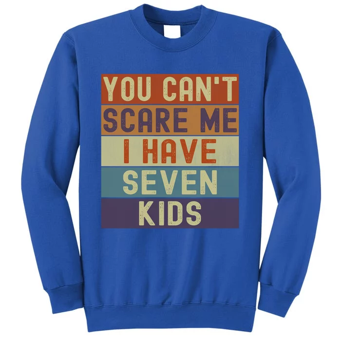 Funny You Cant Scare Me I Have 7 Sarcastic Mom Dad Gift Tall Sweatshirt