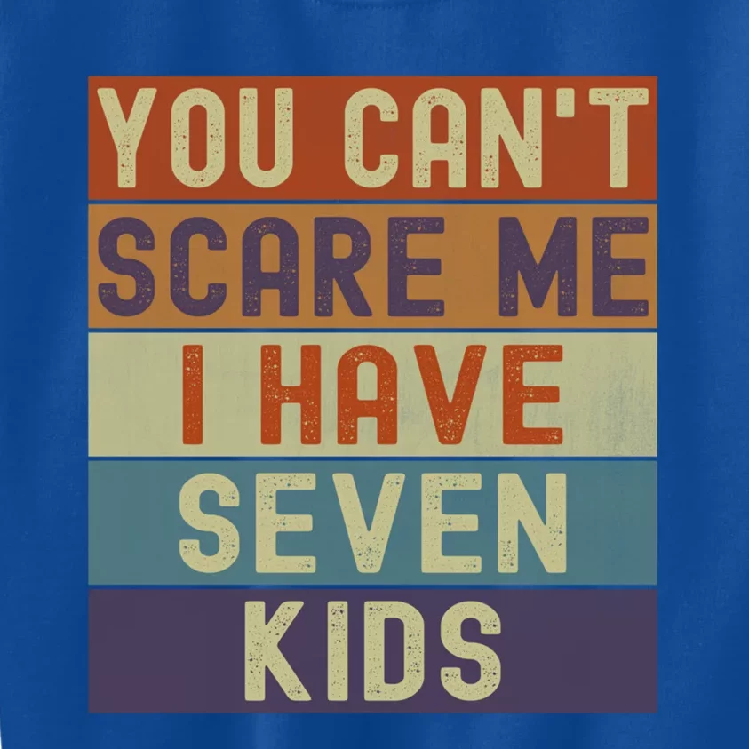 Funny You Cant Scare Me I Have 7 Sarcastic Mom Dad Gift Kids Sweatshirt