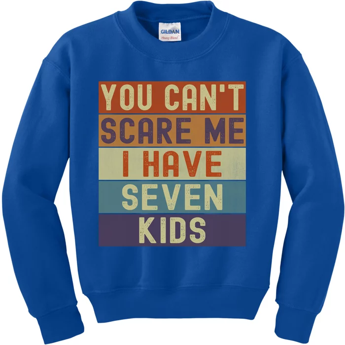 Funny You Cant Scare Me I Have 7 Sarcastic Mom Dad Gift Kids Sweatshirt