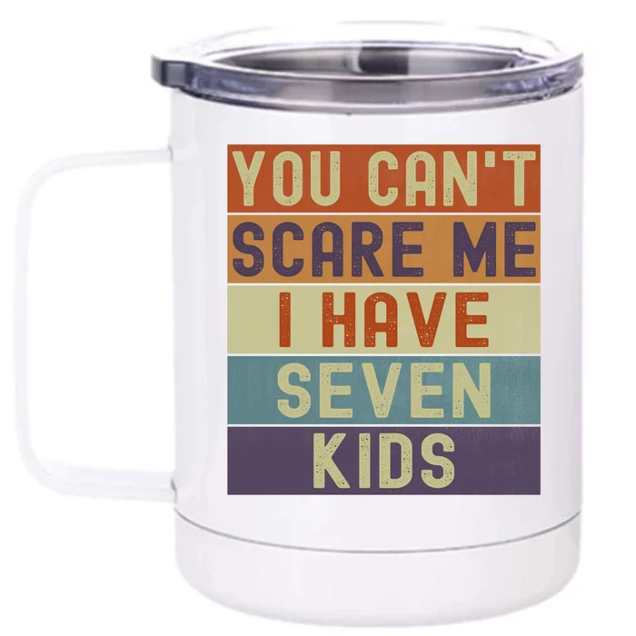 Funny You Cant Scare Me I Have 7 Sarcastic Mom Dad Gift Front & Back 12oz Stainless Steel Tumbler Cup