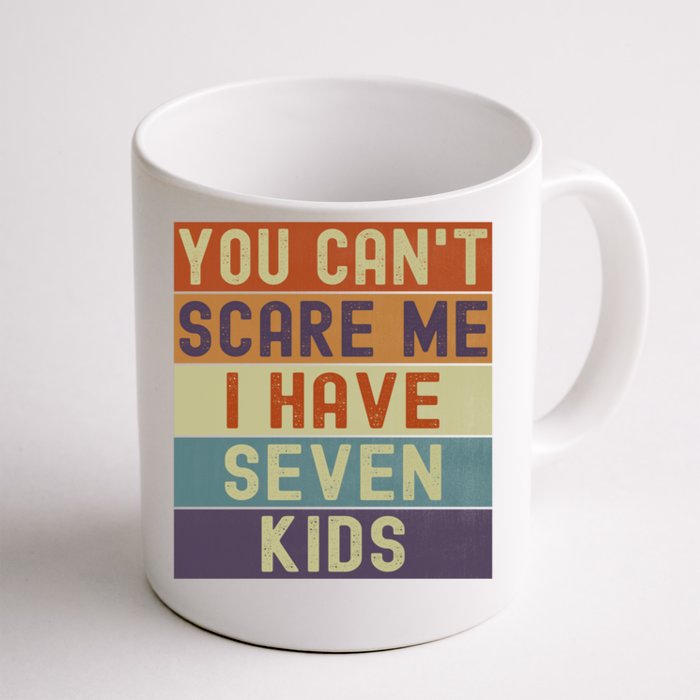 Funny You Cant Scare Me I Have 7 Sarcastic Mom Dad Gift Front & Back Coffee Mug