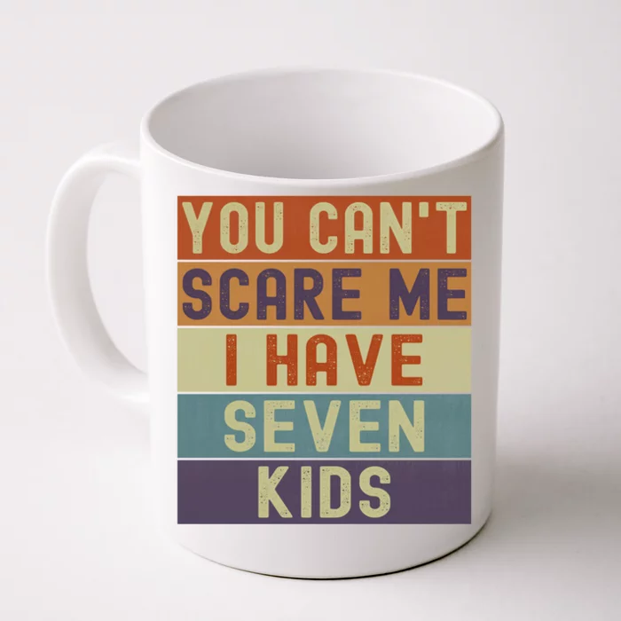 Funny You Cant Scare Me I Have 7 Sarcastic Mom Dad Gift Front & Back Coffee Mug