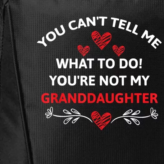 Fun You Can't Tell Me What To Do You're Not My Granddaughter City Backpack