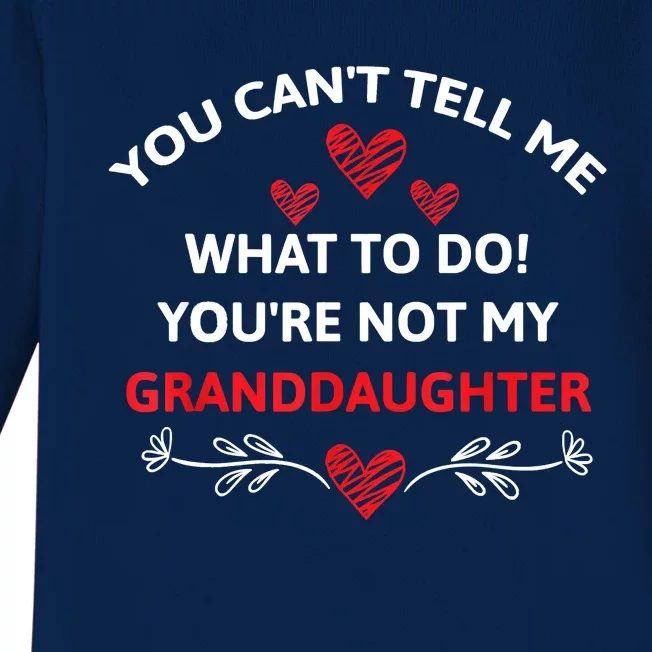 Fun You Can't Tell Me What To Do You're Not My Granddaughter Baby Long Sleeve Bodysuit