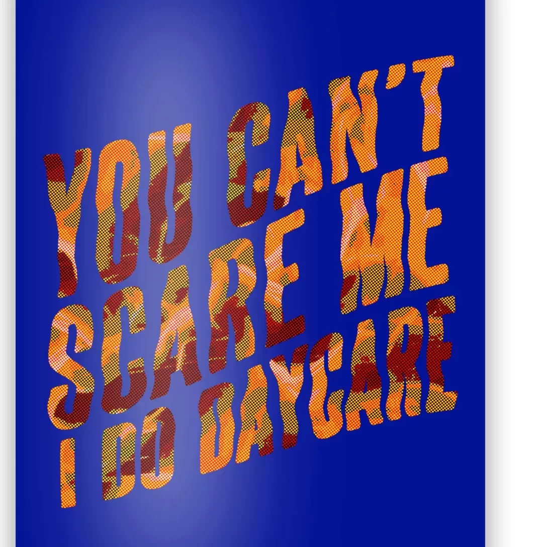 Funny You Cant Scare Me I Do Daycare Pro Sitter Meaningful Gift Poster