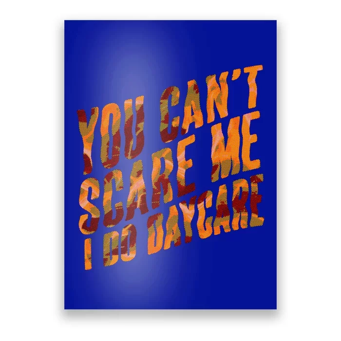 Funny You Cant Scare Me I Do Daycare Pro Sitter Meaningful Gift Poster