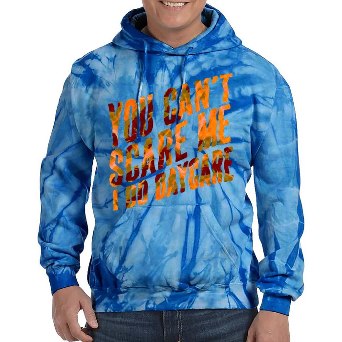 Funny You Cant Scare Me I Do Daycare Pro Sitter Meaningful Gift Tie Dye Hoodie