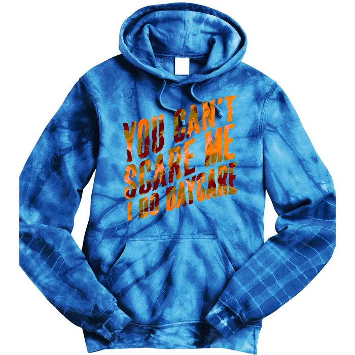 Funny You Cant Scare Me I Do Daycare Pro Sitter Meaningful Gift Tie Dye Hoodie