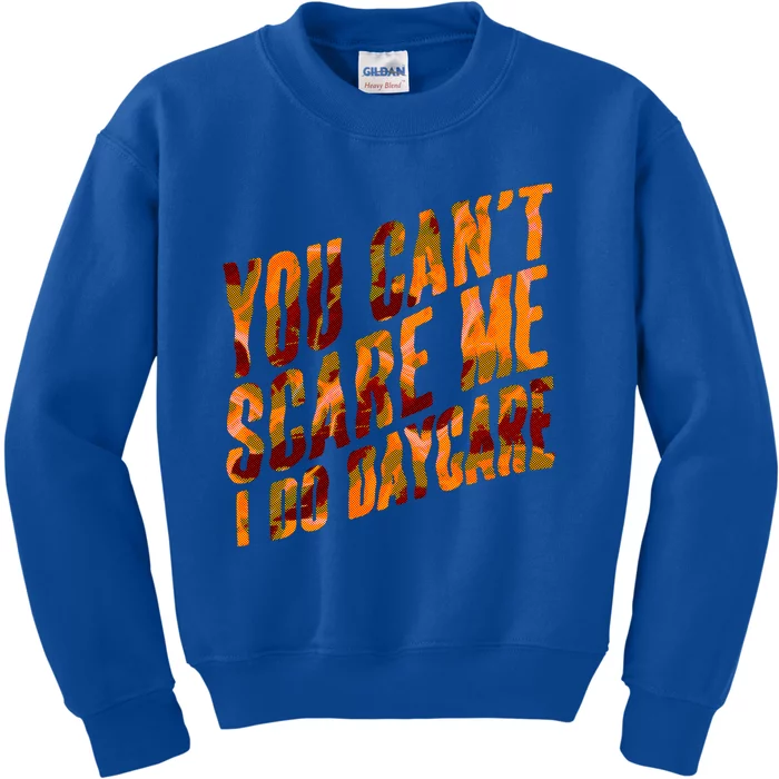 Funny You Cant Scare Me I Do Daycare Pro Sitter Meaningful Gift Kids Sweatshirt