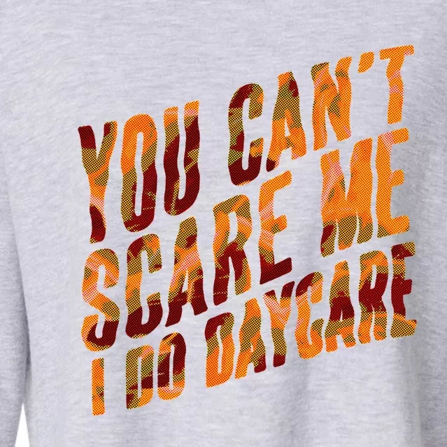 Funny You Cant Scare Me I Do Daycare Pro Sitter Meaningful Gift Cropped Pullover Crew